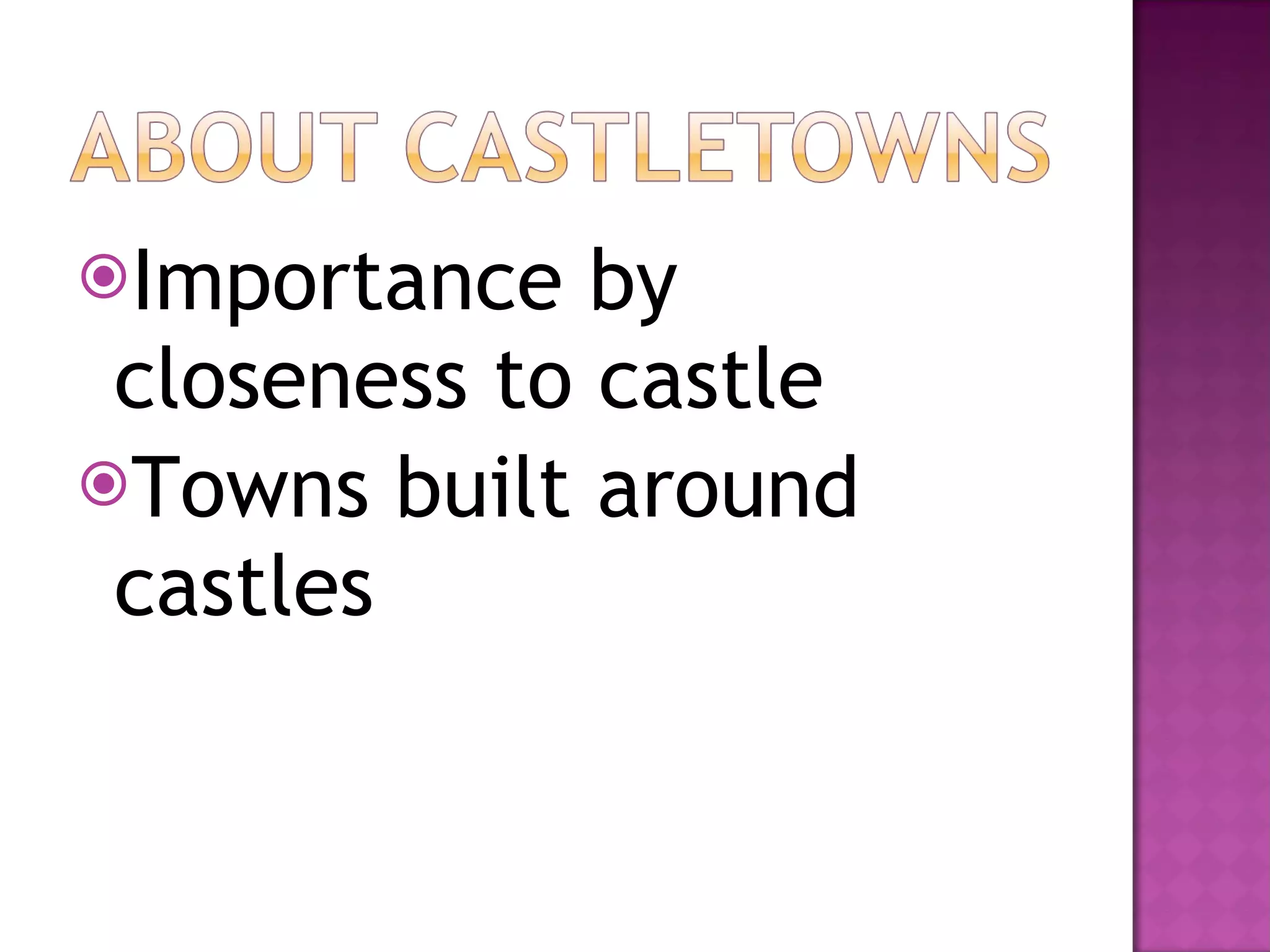 Importance by closeness to castle Towns built around castles 