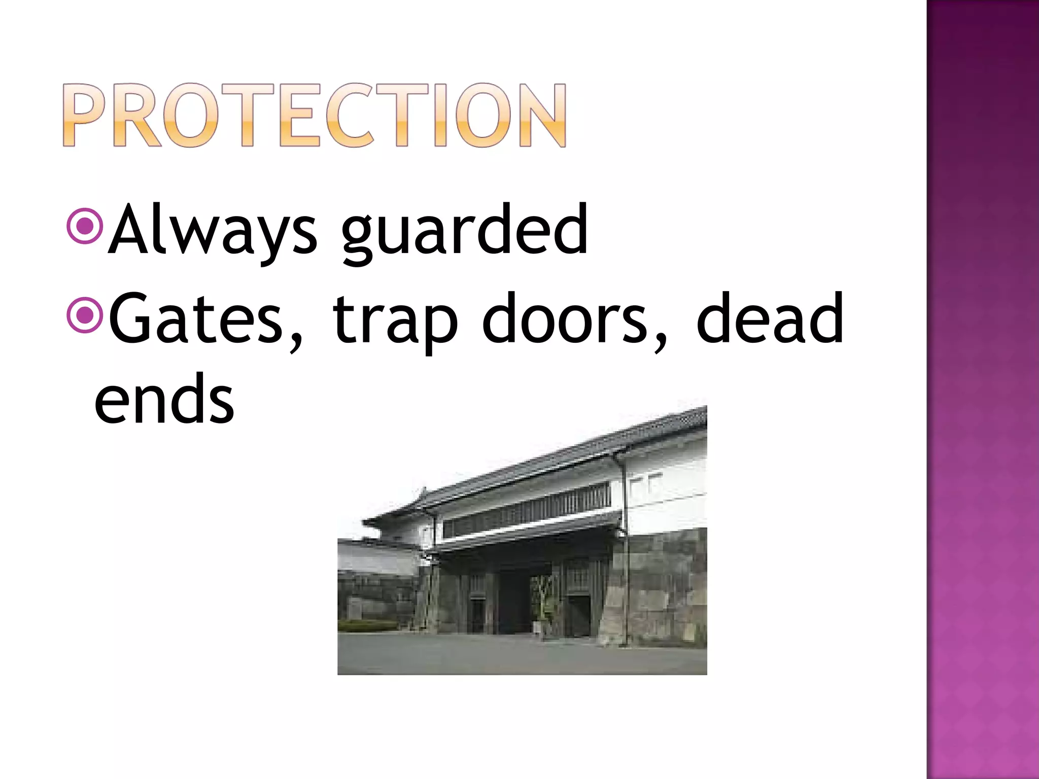Always guarded Gates, trap doors, dead ends 