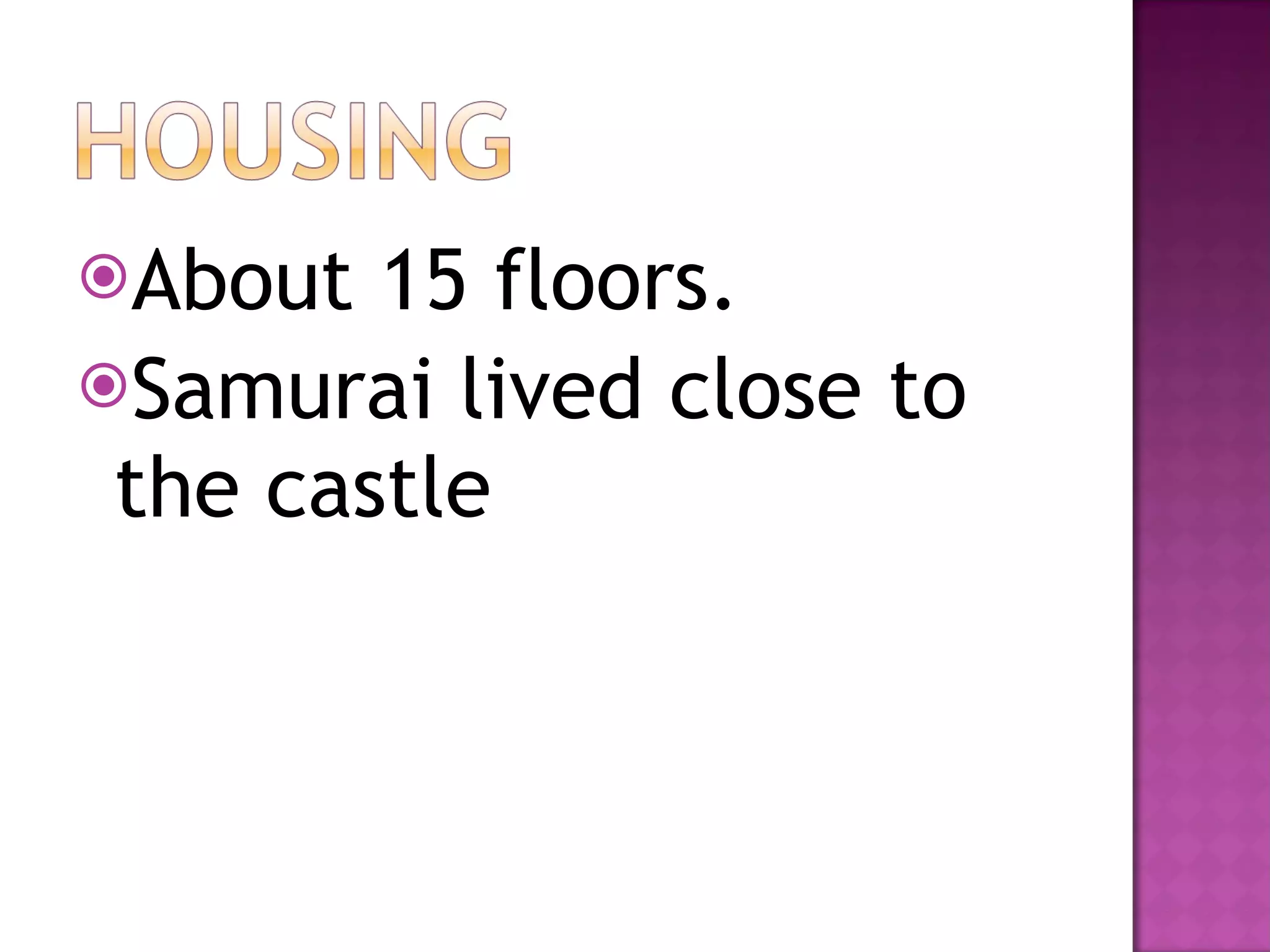 About 15 floors.  Samurai lived close to the castle 