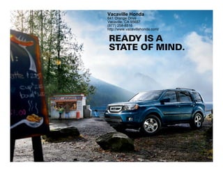 Vacaville Honda
641 Orange Drive
Vacaville, CA 95687
(877) 258-8516
http://www.vacavillehonda.com/

READY IS A
STATE OF MIND.
 