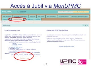 Accès à Jubil via MonUPMC




            17
 