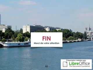 FIN
Merci de votre attention




                           Présentation réalisée avec


          82
 