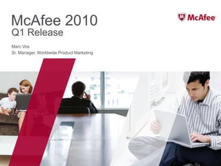 McAfee 2010 Q1 Release Marc Vos Sr. Manager, Worldwide Product Marketing 