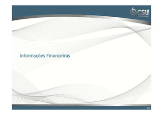 Clique para editar o estilo do título mestre




 Informações Financeiras




                                               21
 