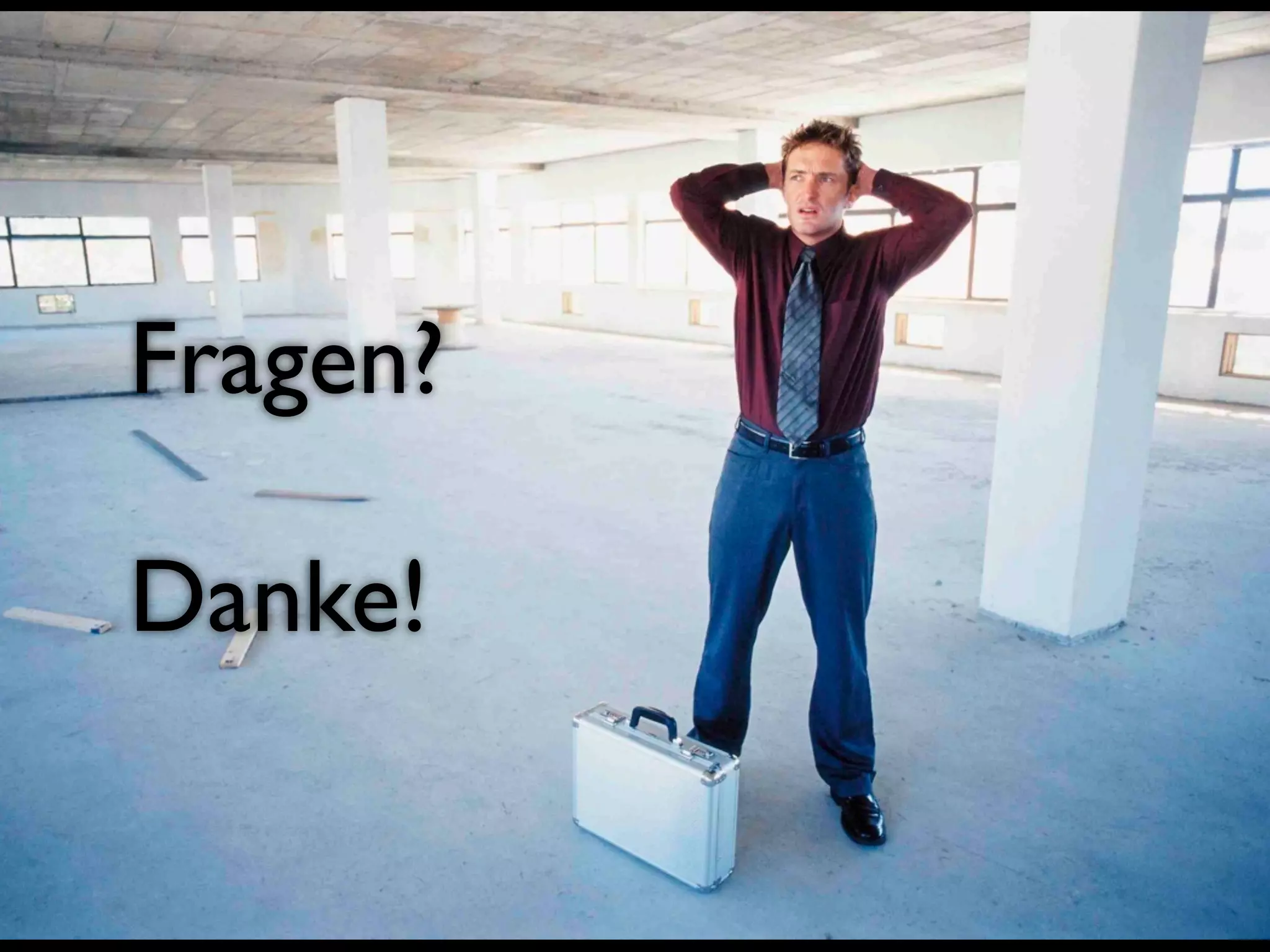 Fragen?

Danke!
 