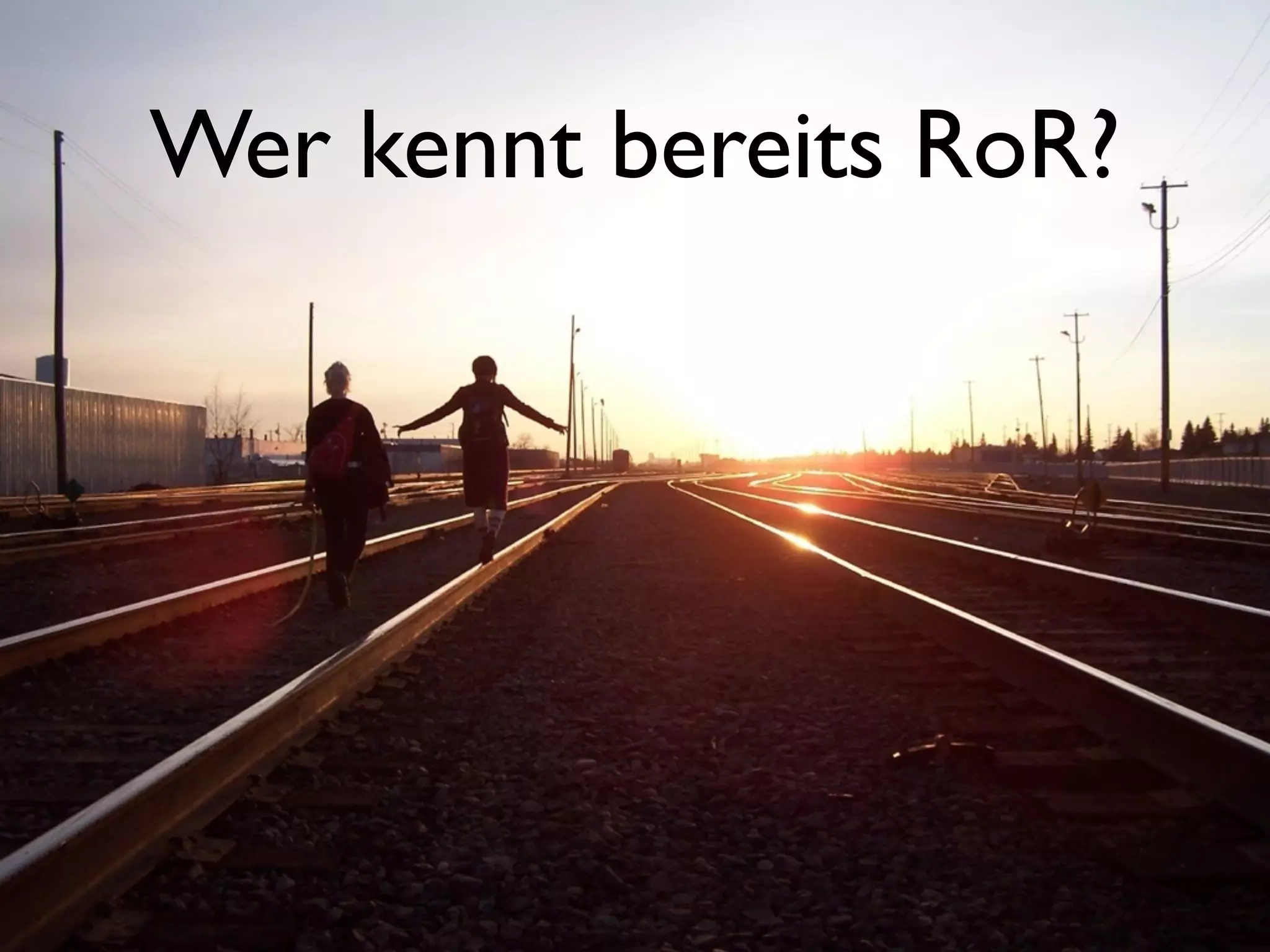 Wer kennt bereits RoR?
 