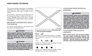 WHEN READING THE MANUAL


This manual includes information for all options                                                              CALIFORNIA PROPOSITION 65
available on this model. Therefore, you may find                                                              WARNING
some information that does not apply to your
vehicle.
                                                                                                                                WARNING
All information, specifications and illustrations in
                                                                                                              Engine exhaust, some of its constituents,
this manual are those in effect at the time of
                                                                                                              and certain vehicle components contain
printing. NISSAN reserves the right to change
                                                                                                              or emit chemicals known to the State of
specifications or design without notice and with-
                                                                                                              California to cause cancer and birth de-
out obligation.
                                                                                                              fects or other reproductive harm. In addi-
IMPORTANT INFORMATION ABOUT                                                                                   tion, certain fluids contained in vehicles
THIS MANUAL                                                                                                   and certain products of component wear
                                                                                                              contain or emit chemicals known to the
You will see various symbols in this manual. They                                                             State of California to cause cancer and
are used in the following ways:                                                                  APD1005      birth defects or other reproductive harm.
                                                       If you see this symbol, it means “Do not do this”      CALIFORNIA PERCHLORATE
                     WARNING                           or “Do not let this happen.”
This is used to indicate the presence of a                                                                    ADVISORY
hazard that could cause death or serious                                                                      Some vehicle parts, such as lithium batter-
personal injury. To avoid or reduce the                If you see a symbol similar to these in an illustra-   ies, may contain perchlorate material. The
risk, the procedures must be followed                  tion, it means the arrow points to the front of the
                                                                                                              following advisory is provided: “Perchlorate
precisely.                                             vehicle.
                                                                                                              Material – special handling may apply, See
                                                                                                              www.dtsc.ca.gov/hazardouswaste/perchlorate.”
                      CAUTION
                                                       Arrows in an illustration that are similar to these
This is used to indicate the presence of a
                                                       indicate movement or action.
hazard that could cause minor or moder-
ate personal injury or damage to your ve-
hicle. To avoid or reduce the risk, the pro-
cedures must be followed carefully.                    Arrows in an illustration that are similar to these
                                                       call attention to an item in the illustration.
 