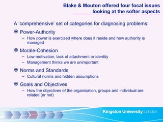 Blake & Mouton offered four focal issues looking at the softer aspects <ul><li>A ‘comprehensive’ set of categories for dia...