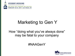 Marketing to Gen Y How “doing what you’ve always done” may be fatal to your company #NAAGenY 