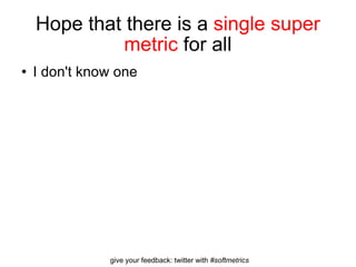 Hope that there is a  single super metric  for all I don't know one 