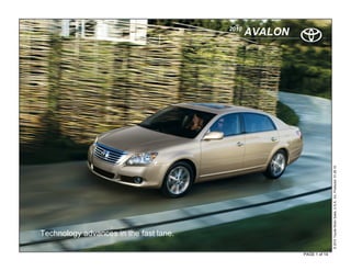 2010
                                               AVALON




                                                                       © 2010 Toyota Motor Sales, U.S.A., Inc. Produced 01.28.10
Technology advances in the fast lane.

                                                        PAGE 1 of 14
 