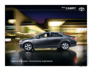 2010
                                                 CAMRY




                                                                        © 2010 Toyota Motor Sales, U.S.A., Inc. Produced 01.28.10
Commonly chosen. Uncommonly engineered.

                                                         PAGE 1 of 23
 