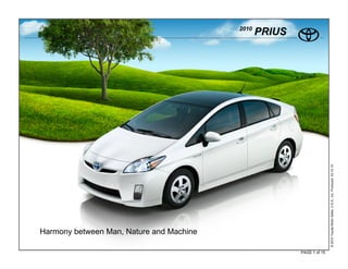 2010
                                                 PRIUS




                                                                        © 2010 Toyota Motor Sales, U.S.A., Inc. Produced 03.12.10
Harmony between Man, Nature and Machine

                                                         PAGE 1 of 15
 