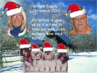 Wright Family Christmas 2010 Christmas is upon us so it is time to take our walk down memory lane once more……. 