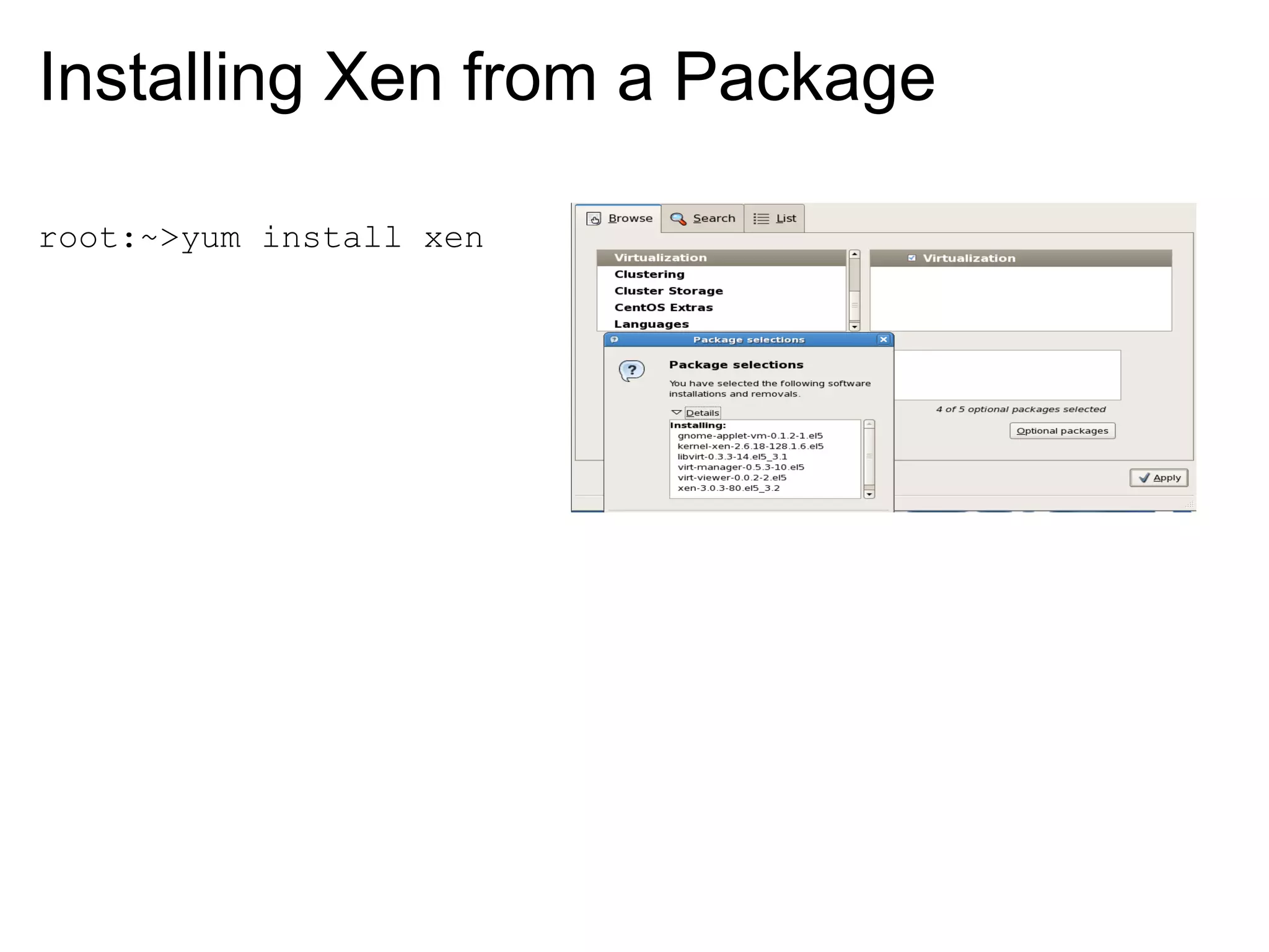 Installing Xen from a Package

root:~>yum install xen
 