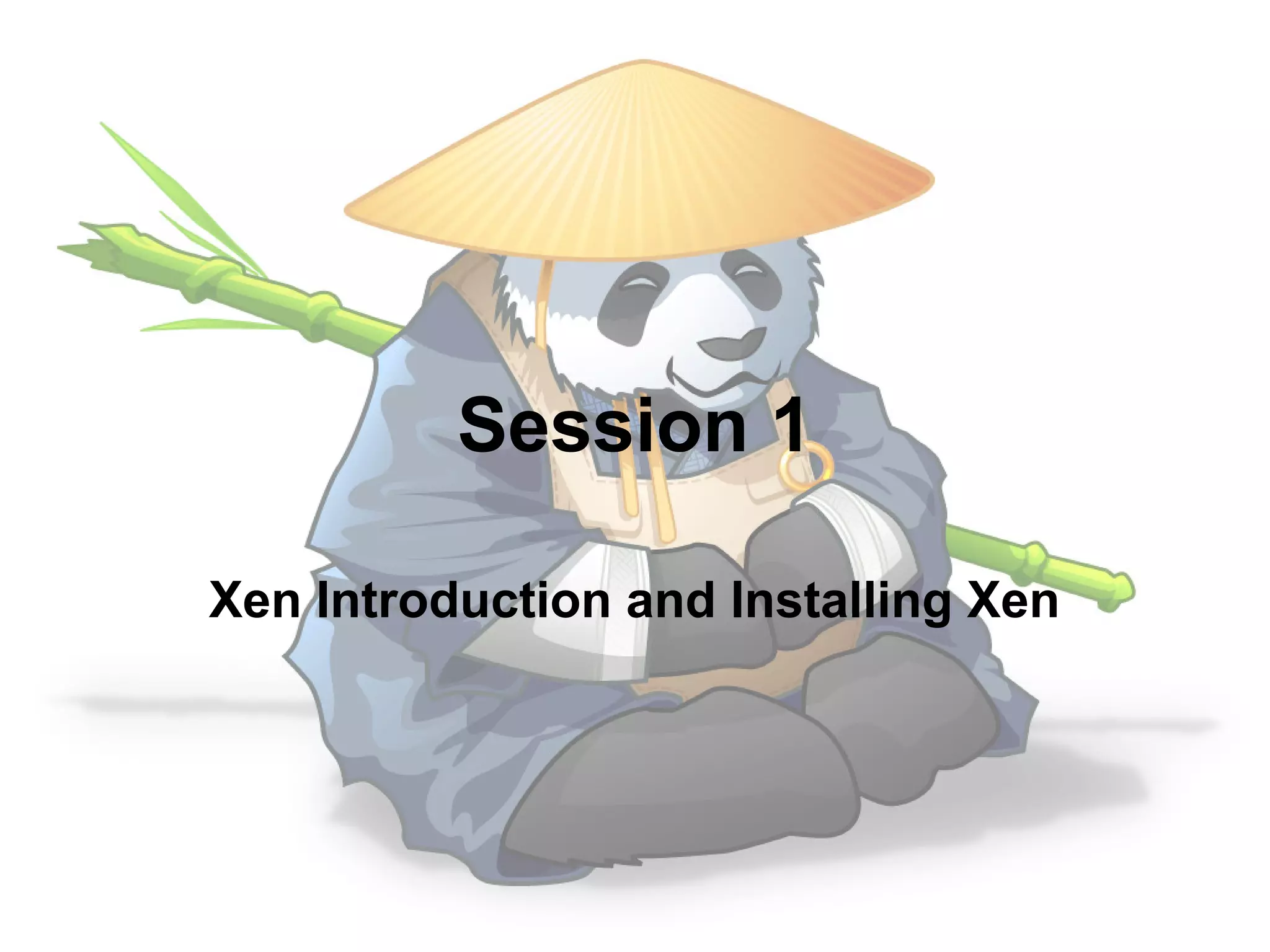 Session 1

Xen Introduction and Installing Xen
 