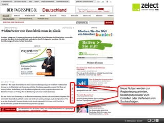 Neue Nutzer werden zur
Registrierung animiert,
bestehende Nutzer zum
Erstellen oder Verfeinern von
Suchaufträgen.




   © 2009 zelect GmbH
 