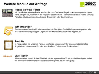 Was wir für Sie leisten:Einrichtung eines zentralen Systems und Betrieb für bis zu zehn Wochenfür Ihre Titel inkl. Hosting & Housing. Funktionsumfang:MicrositeWM-Themen-Alarm, „Follow yourplayer“, „Follow yourteam“, „Follow yourgroup“Persönlicher Newsletter + SMS-AlertFacebook-Fanseite und -AppTwitter-Kanäle und -AppiPhone-AppCommunity-ManagementÜbernahme der kompletten Endkundenkommunikation inkl. Support und aktiver NutzerentwicklungBest Practise-Beispielevon Marketing-Aktionen, Einführungskampagnen und Einbindung bei anderen VerlagenKonzeption und Umsetzungs-Unterstützungeiner optimalen Einbindung des Service auf der Verlags-WebsiteEin unwiderstehliches AngebotUnd das Ganze für nur einmalig                 EUR 7.500,00