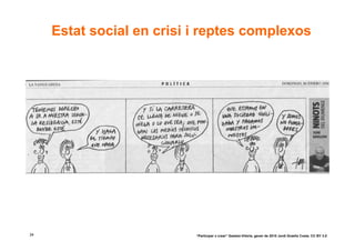 Estat social en crisi i reptes complexos




34                         “Participar x crear” Gasteiz-Vitòria, gener de 2010 Jordi Graells Costa. CC BY 3.0
 