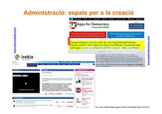 www.irekia.euskadi.net/es   Administració: espais per a la creació




                                                                                                                                 www.appsfordemocracy.com
50                                                “Participar x crear” Gasteiz-Vitòria, gener de 2010 Jordi Graells Costa. CC BY 3.0
 