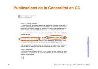 Publicacions de la Generalitat en CC




                                                                                                     www.gencat.cat/publicacions
        [...]


60                        “Participar x crear” Gasteiz-Vitòria, gener de 2010 Jordi Graells Costa. CC BY 3.0
 