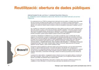 Reutilització: obertura de dades públiques




                                                                                                        www.lehendakaritza.ejgv.euskadi.net/r48-11692x/es/acuerdos/indice3_c.apl#DPTO1
      Bravo!!!




61                         “Participar x crear” Gasteiz-Vitòria, gener de 2010 Jordi Graells Costa. CC BY 3.0
 