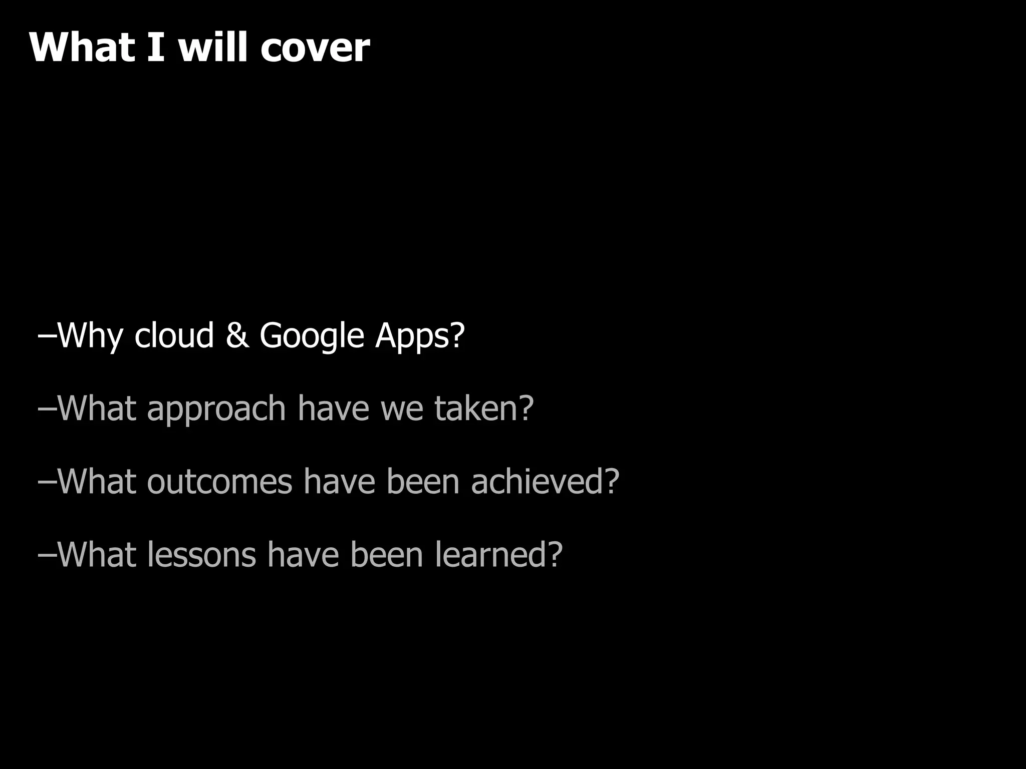 What I will cover What challenges does Imagination face? Why cloud & Google Apps? What approach have we taken? What outcomes have been achieved? What lessons have been learned? Who are Imagination? 