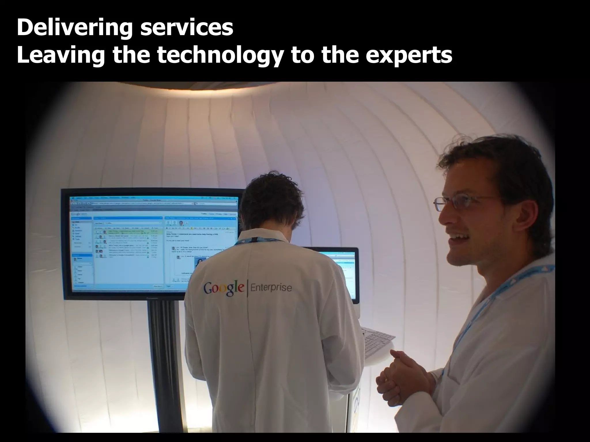 Delivering services Leaving the technology to the experts 