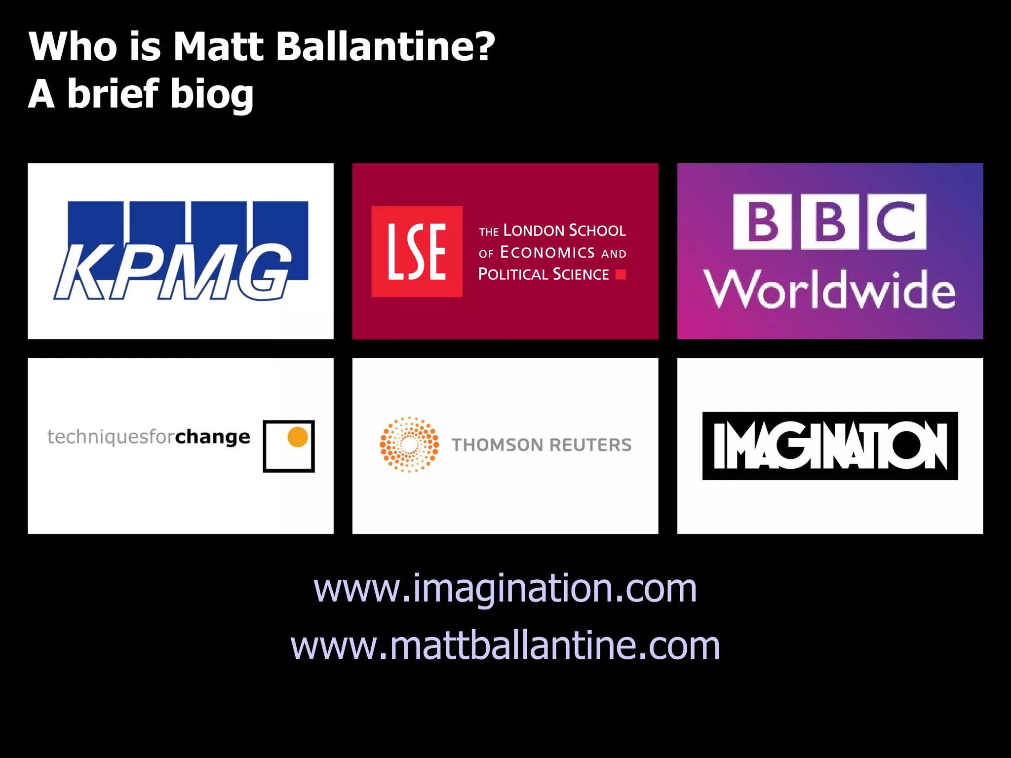 Who is Matt Ballantine? A brief biog www.imagination.com www.mattballantine.com 