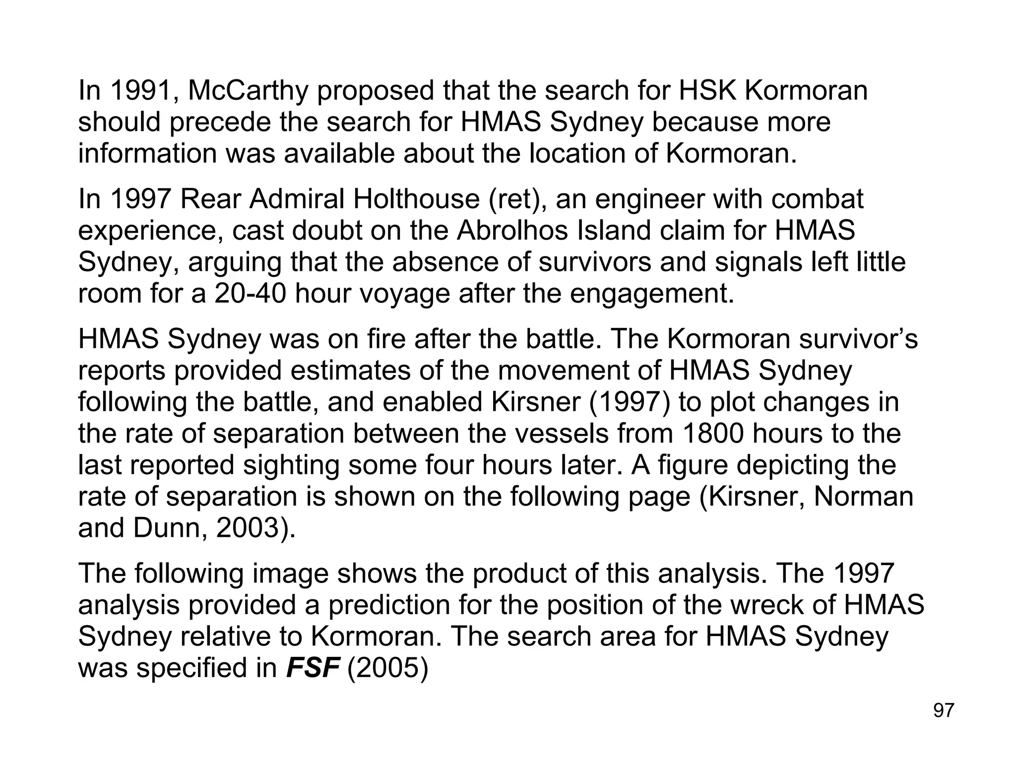Kirsner & Dunn (2004) Predicted  position of  Kormoran FSF (2005) Recommended search quadrant for  Sydney  given  predicted  position of  Kormoran . 