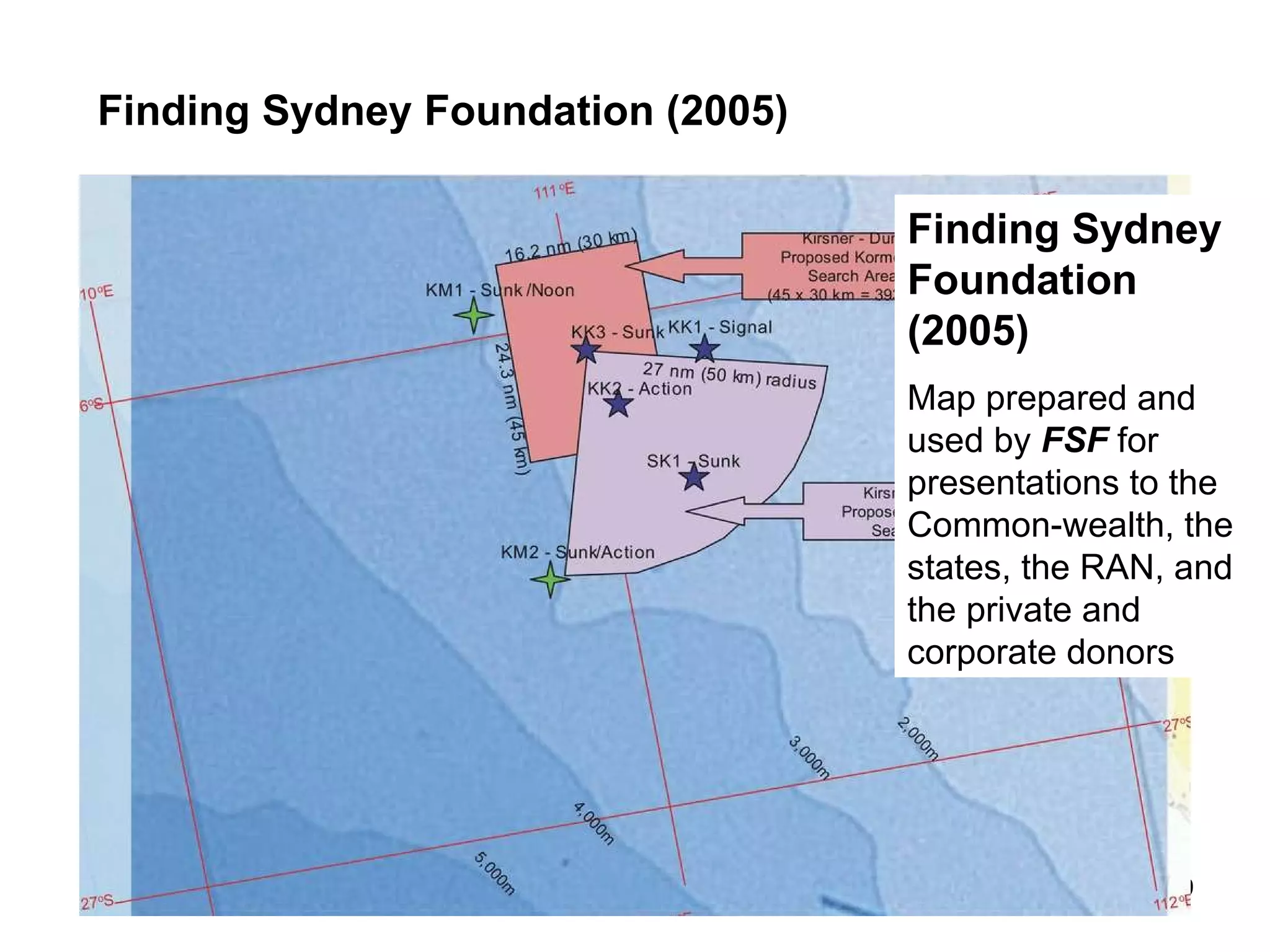 Kirsner & Dunn (2004) Predicted  position of  Kormoran FSF (2005) Recommended search quadrant for  Sydney  given  Predicted  position of  Kormoran . FSF (2008) Observed  position of  Kormoran FSF (2005) Adjusted search quadrant for  Sydney  given  Observed  position of  Kormoran . FSF/Mearns  (2008) Observed  position of  Sydney 