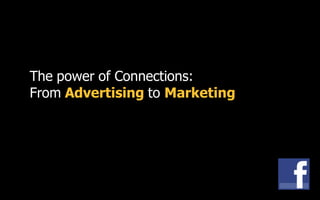 The power of Connections:
From Advertising to Marketing
 