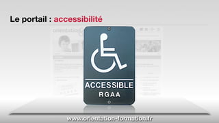 Le portail : accessibilité




                         RGAA


               www.orientation-formation.fr
 