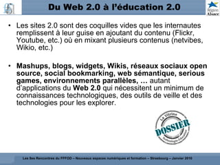 Du Web 2.0 à l’éducation 2.0 <ul><li>Les sites 2.0 sont des coquilles vides que les internautes remplissent à leur guise e...