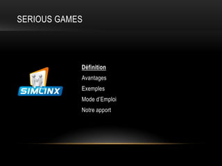 SERIOUS GAMES




            Définition
            Avantages
            Exemples
            Mode d’Emploi
            ...