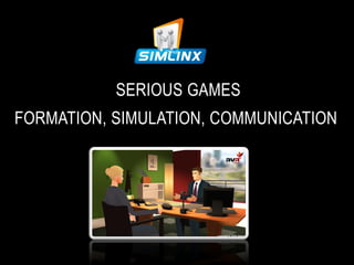 SERIOUS GAMES
FORMATION, SIMULATION, COMMUNICATION
 