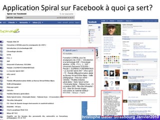 Application Spiral sur Facebook à quoi ça sert?




                       Christophe Batier Strasbourg Janvier2010
 