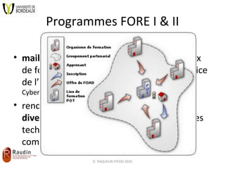 Programmes FORE I & II <ul><li>maillage territorial  : multiplication des lieux de formation de façon à rapprocher le serv...