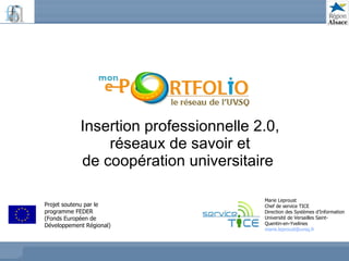 Insertion professionnelle 2.0, réseaux de savoir et de coopération universitaire  Marie Leproust Chef de service TICE Dire...
