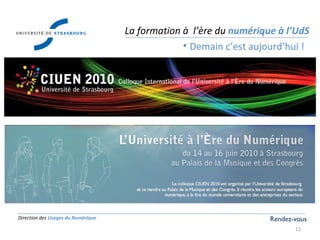 Direction des  Usages du Numérique La formation à  l’ère du  numérique à l’UdS Demain c’est aujourd’hui ! Rendez-vous 