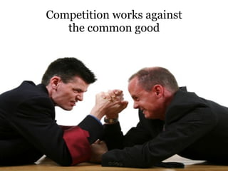Competition works against the common good 