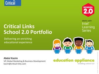 Critical Links
School 2.0 Portfolio
Delivering an enriching
educational experience




                                              ©2009 - CRITICAL LINKS, ALL RIGHTS RESERVED
Abdul Kasim
VP, Global Marketing & Business Development
kasim@critical-links.com
 