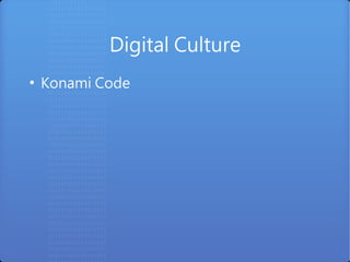 Digital Culture
●
    Konami Code
 