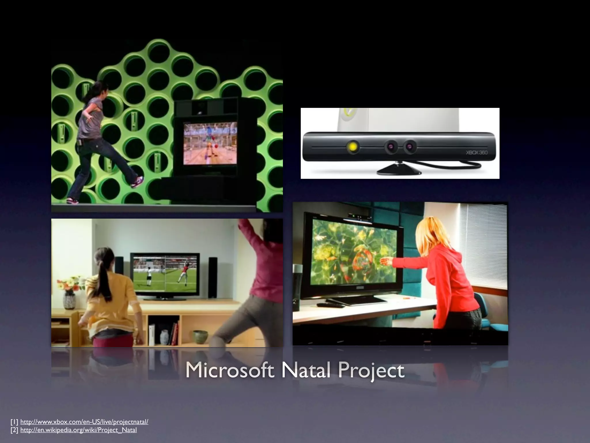 Microsoft Natal Project

[1] http://www.xbox.com/en-US/live/projectnatal/
[2] http://en.wikipedia.org/wiki/Project_Natal
 