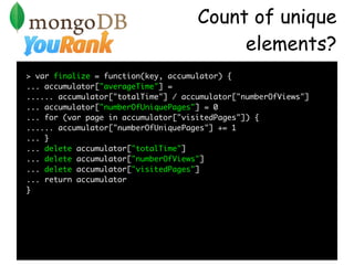 Count of unique
                                          elements?
> var finalize = function(key, accumulator) {
... accu...