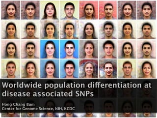 Worldwide population differentiation at
disease associated SNPs
Hong Chang Bum
Center for Genome Science, NIH, KCDC
 
