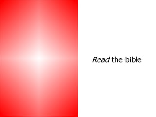 Read  the bible 