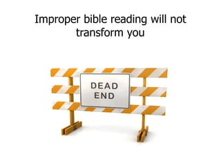 Improper bible reading will not transform you 