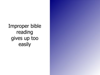 Improper bible reading gives up too easily 