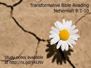 Transformative Bible Reading Nehemiah 8:1-10 Study notes available at http://is.gd/6KLNV 